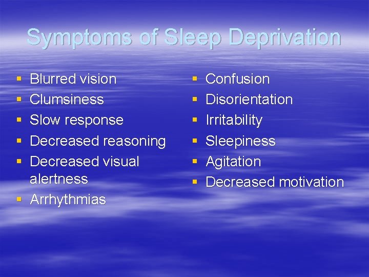 Symptoms of Sleep Deprivation § § § Blurred vision Clumsiness Slow response Decreased reasoning