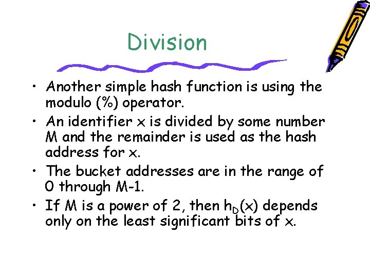 Division • Another simple hash function is using the modulo (%) operator. • An