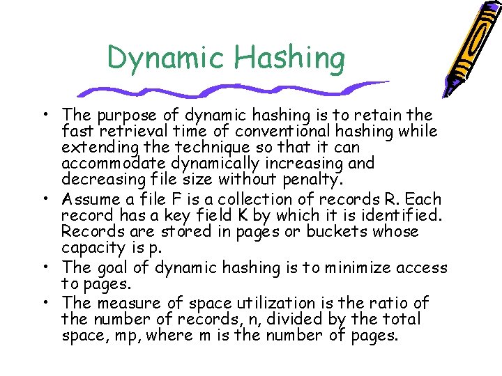 Dynamic Hashing • The purpose of dynamic hashing is to retain the fast retrieval