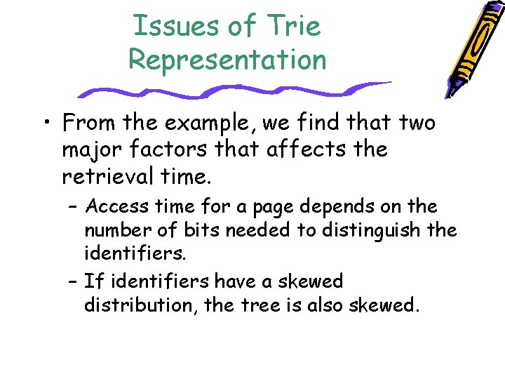 Issues of Trie Representation • From the example, we find that two major factors