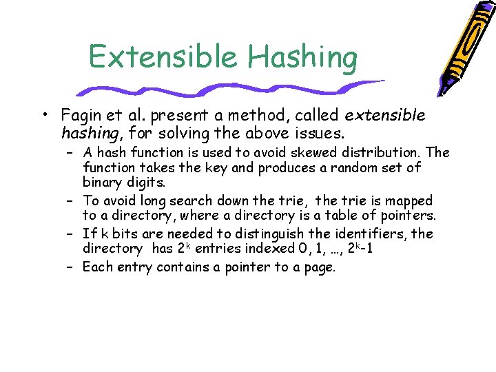 Extensible Hashing • Fagin et al. present a method, called extensible hashing, for solving