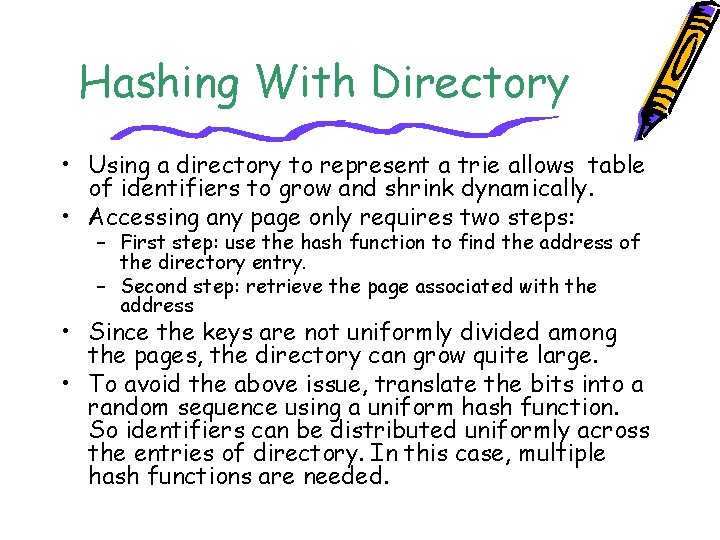 Hashing With Directory • Using a directory to represent a trie allows table of