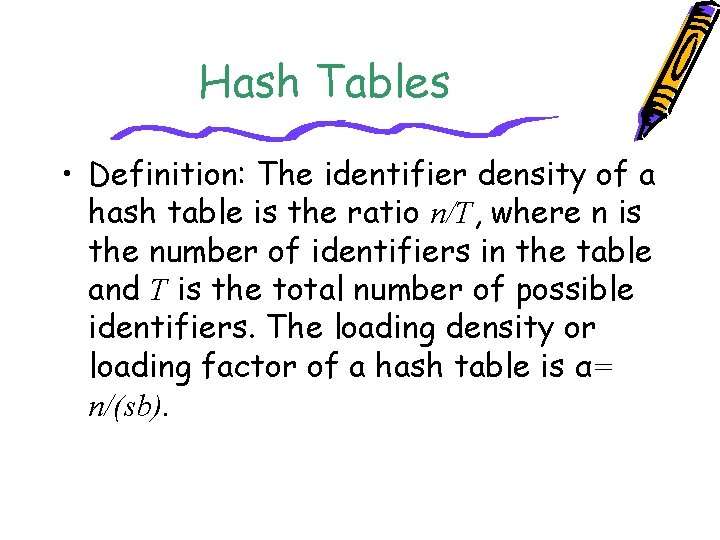 Hash Tables • Definition: The identifier density of a hash table is the ratio