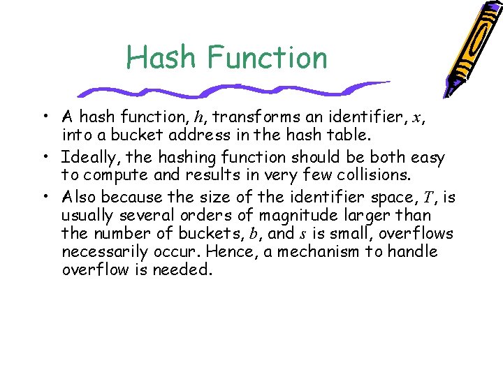 Hash Function • A hash function, h, transforms an identifier, x, into a bucket