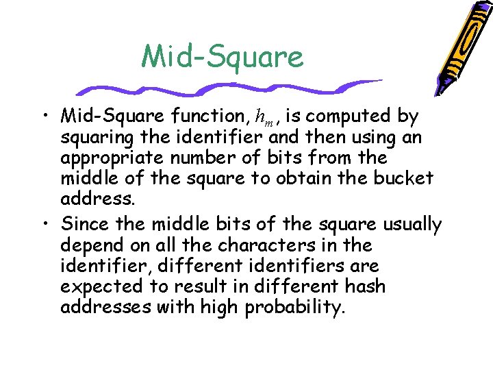Mid-Square • Mid-Square function, hm, is computed by squaring the identifier and then using