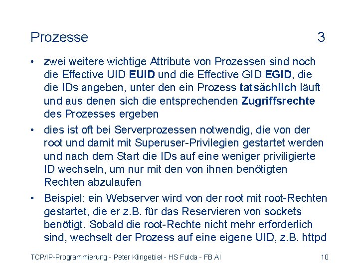 Prozesse 3 • zwei weitere wichtige Attribute von Prozessen sind noch die Effective UID