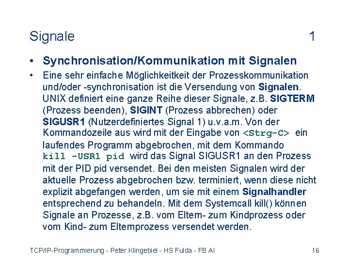 Signale 1 • Synchronisation/Kommunikation mit Signalen • Eine sehr einfache Möglichkeit der Prozesskommunikation und/oder