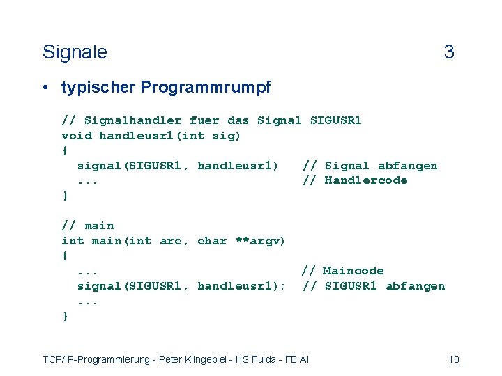 Signale 3 • typischer Programmrumpf // Signalhandler fuer das Signal SIGUSR 1 void handleusr