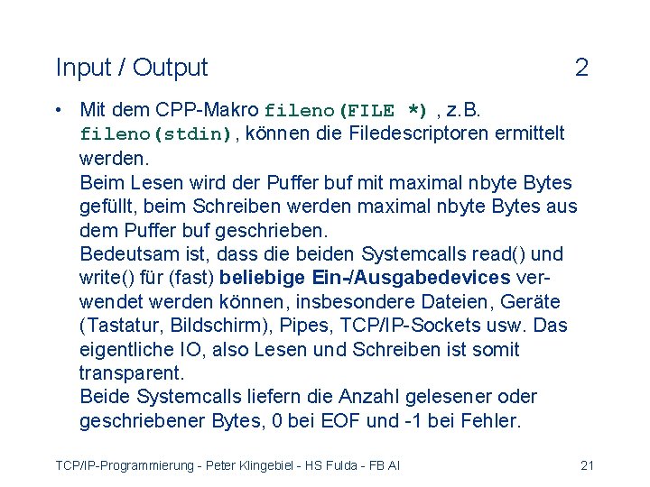 Input / Output 2 • Mit dem CPP-Makro fileno(FILE *) , z. B. fileno(stdin),