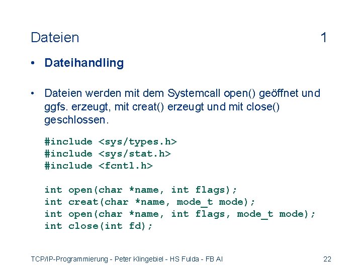 Dateien 1 • Dateihandling • Dateien werden mit dem Systemcall open() geöffnet und ggfs.