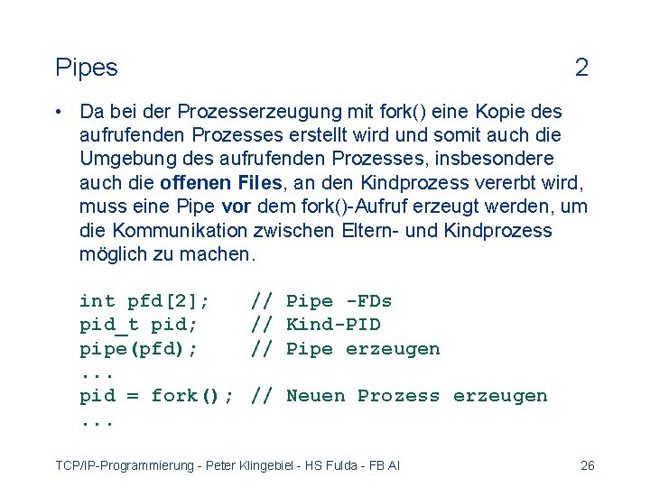 Pipes 2 • Da bei der Prozesserzeugung mit fork() eine Kopie des aufrufenden Prozesses