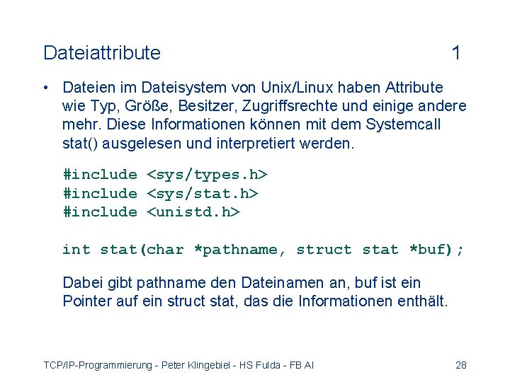 Dateiattribute 1 • Dateien im Dateisystem von Unix/Linux haben Attribute wie Typ, Größe, Besitzer,