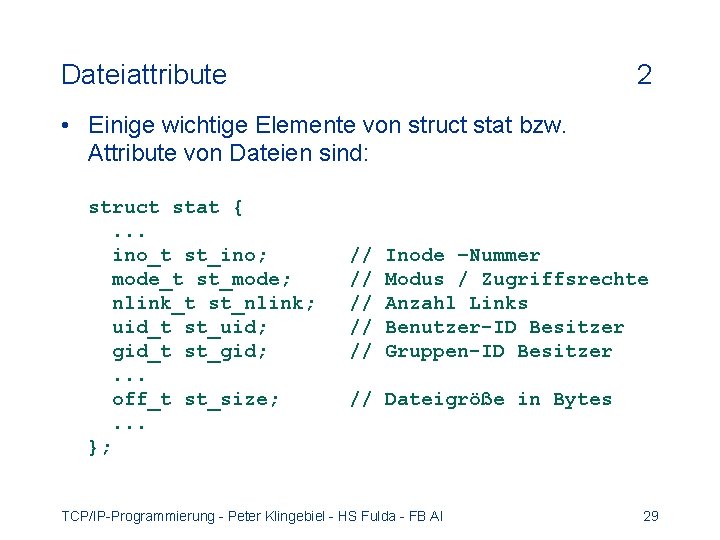 Dateiattribute 2 • Einige wichtige Elemente von struct stat bzw. Attribute von Dateien sind: