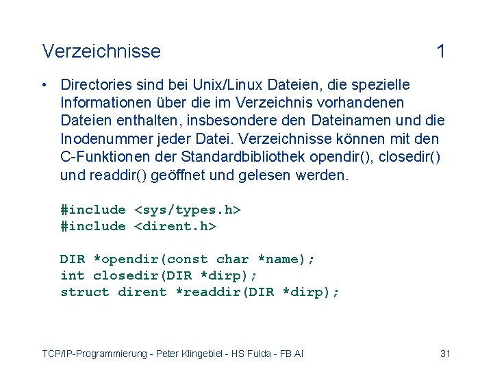 Verzeichnisse 1 • Directories sind bei Unix/Linux Dateien, die spezielle Informationen über die im