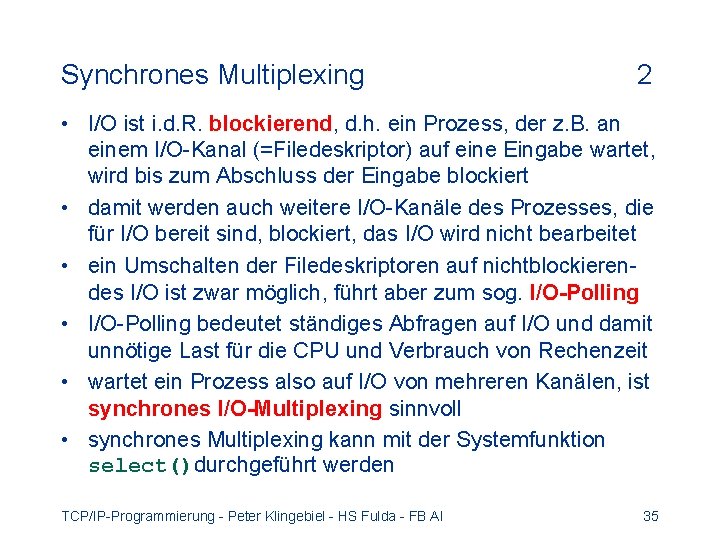 Synchrones Multiplexing 2 • I/O ist i. d. R. blockierend, d. h. ein Prozess,