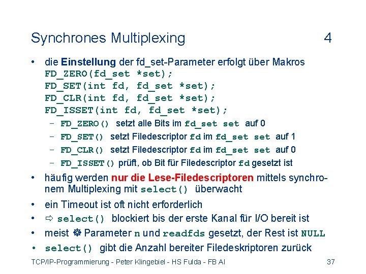 Synchrones Multiplexing 4 • die Einstellung der fd_set-Parameter erfolgt über Makros FD_ZERO(fd_set *set); FD_SET(int