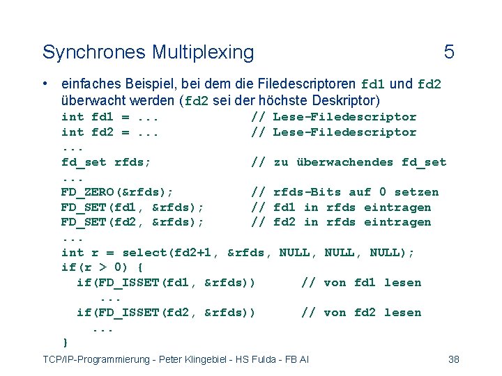 Synchrones Multiplexing 5 • einfaches Beispiel, bei dem die Filedescriptoren fd 1 und fd