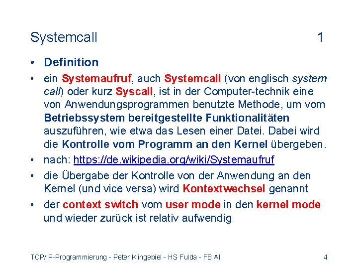 Systemcall 1 • Definition • ein Systemaufruf, auch Systemcall (von englisch system call) oder