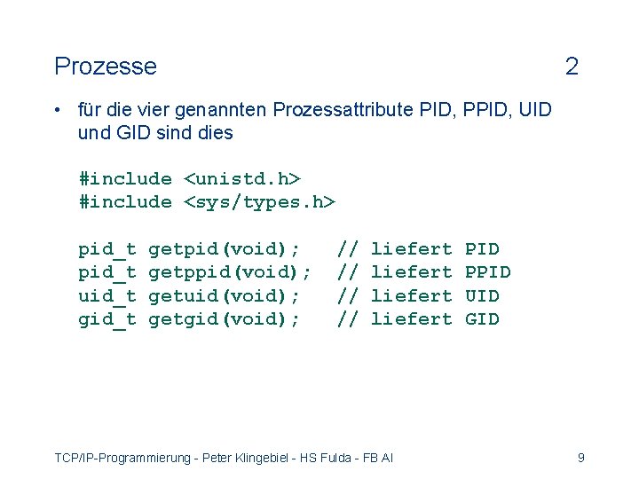 Prozesse 2 • für die vier genannten Prozessattribute PID, PPID, UID und GID sind