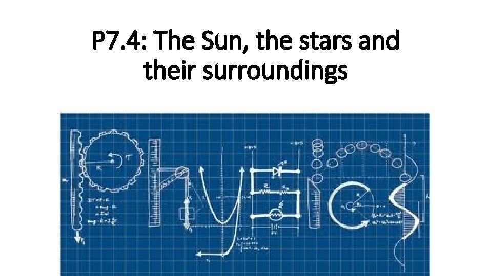 P 7. 4: The Sun, the stars and their surroundings 
