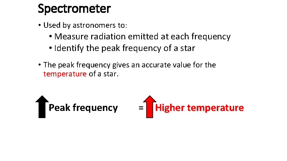 Spectrometer • Used by astronomers to: • Measure radiation emitted at each frequency •