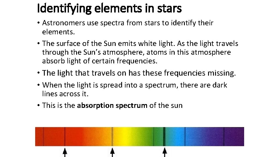 Identifying elements in stars • Astronomers use spectra from stars to identify their elements.