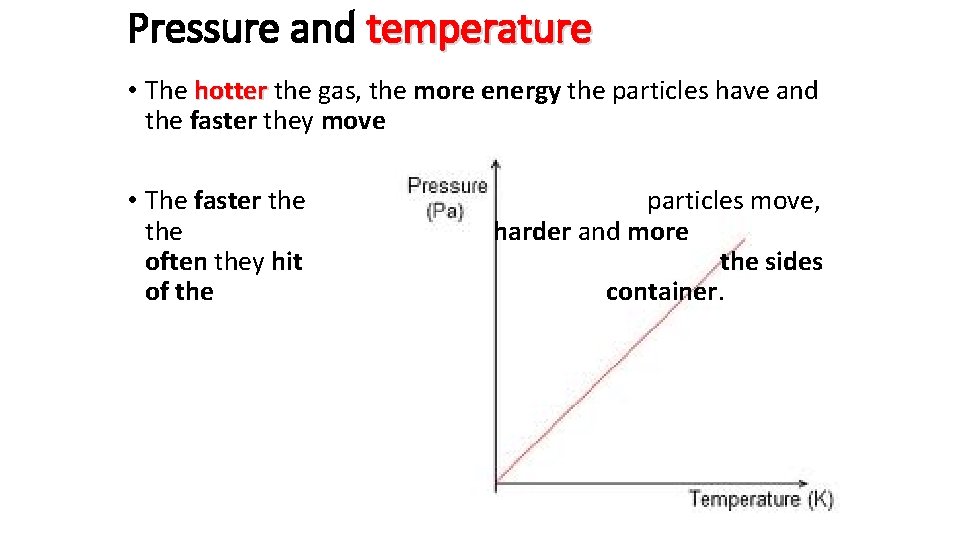 Pressure and temperature • The hotter the gas, the more energy the particles have