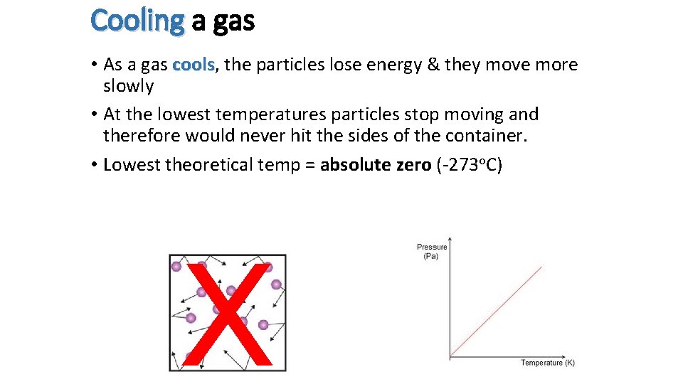 Cooling a gas • As a gas cools, the particles lose energy & they