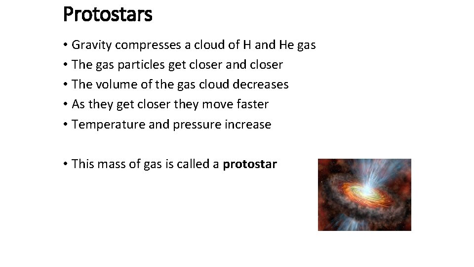 Protostars • Gravity compresses a cloud of H and He gas • The gas