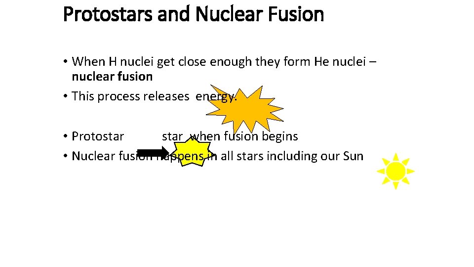 Protostars and Nuclear Fusion • When H nuclei get close enough they form He