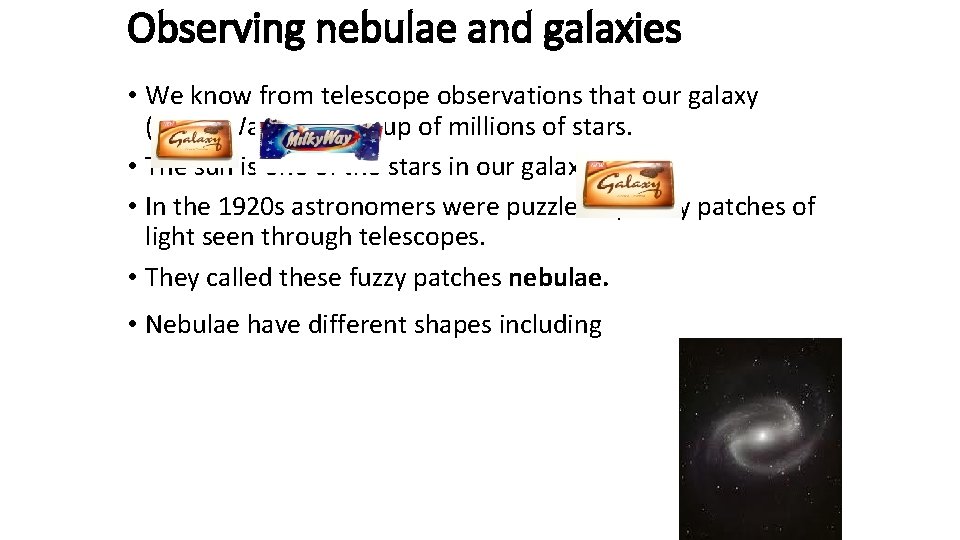 Observing nebulae and galaxies • We know from telescope observations that our galaxy (Milky