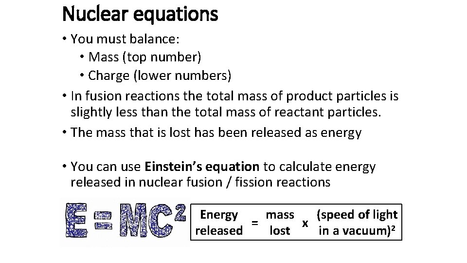 Nuclear equations • You must balance: • Mass (top number) • Charge (lower numbers)