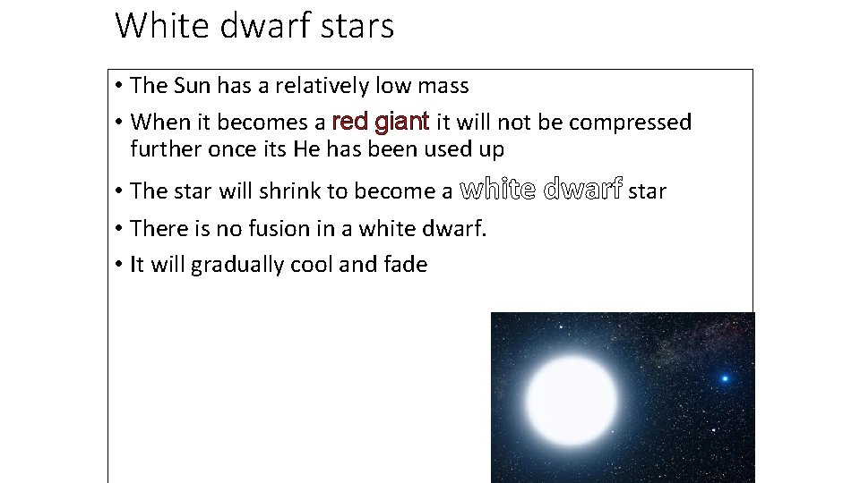 White dwarf stars • The Sun has a relatively low mass • When it
