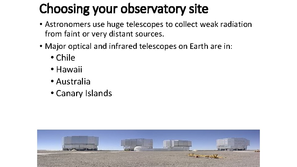 Choosing your observatory site • Astronomers use huge telescopes to collect weak radiation from