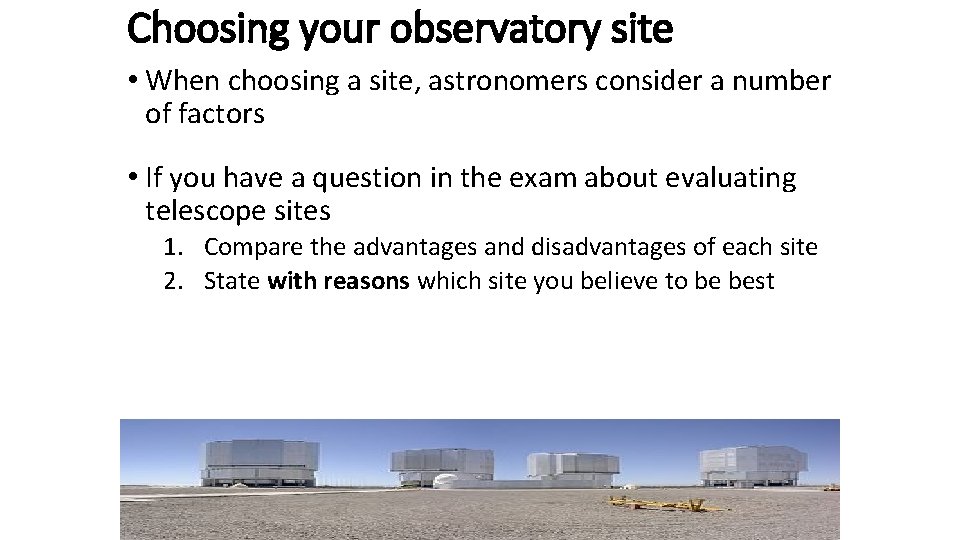 Choosing your observatory site • When choosing a site, astronomers consider a number of