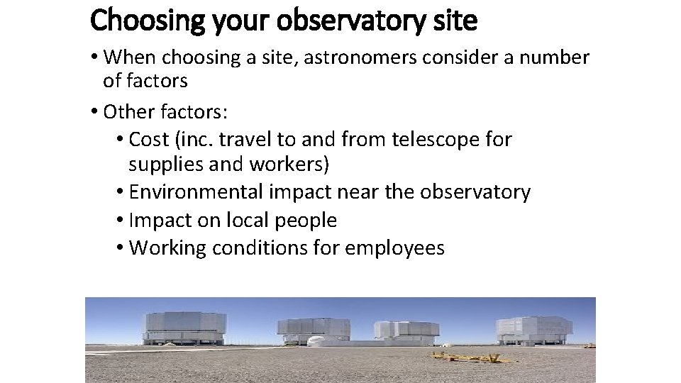 Choosing your observatory site • When choosing a site, astronomers consider a number of