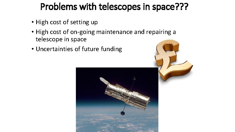 Problems with telescopes in space? ? ? • High cost of setting up •