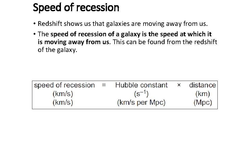 Speed of recession • Redshift shows us that galaxies are moving away from us.