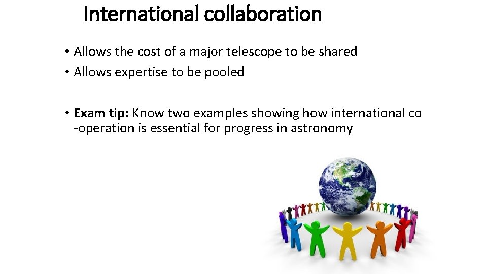International collaboration • Allows the cost of a major telescope to be shared •