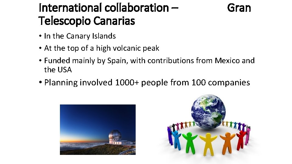 International collaboration – Telescopio Canarias Gran • In the Canary Islands • At the