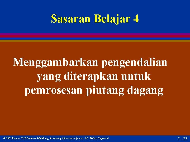 Sasaran Belajar 4 Menggambarkan pengendalian yang diterapkan untuk pemrosesan piutang dagang 2001 Prentice Hall