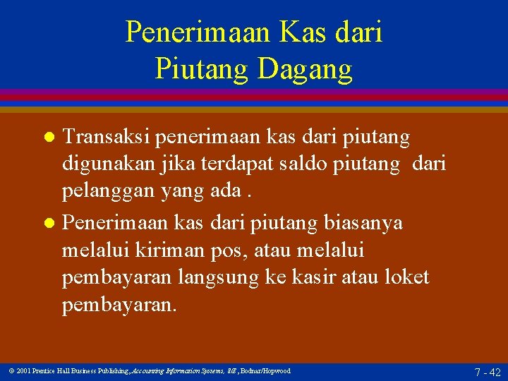 Penerimaan Kas dari Piutang Dagang Transaksi penerimaan kas dari piutang digunakan jika terdapat saldo