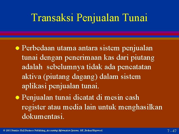 Transaksi Penjualan Tunai Perbedaan utama antara sistem penjualan tunai dengan penerimaan kas dari piutang