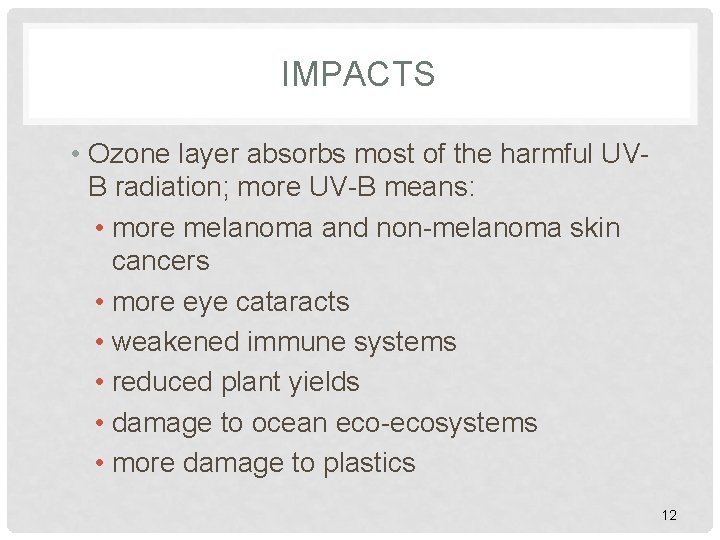 IMPACTS • Ozone layer absorbs most of the harmful UVB radiation; more UV-B means: