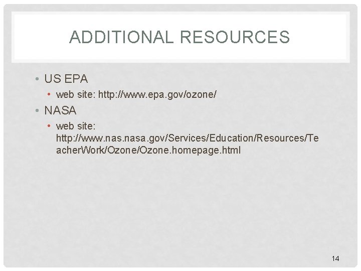 ADDITIONAL RESOURCES • US EPA • web site: http: //www. epa. gov/ozone/ • NASA