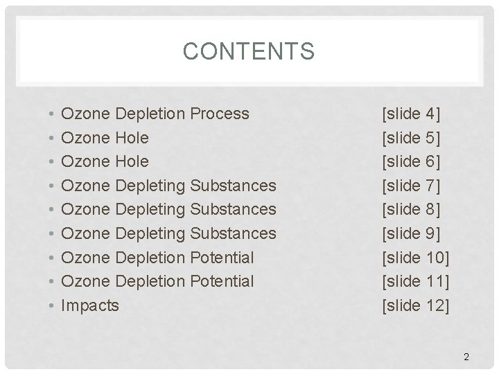 CONTENTS • • • Ozone Depletion Process Ozone Hole Ozone Depleting Substances Ozone Depletion