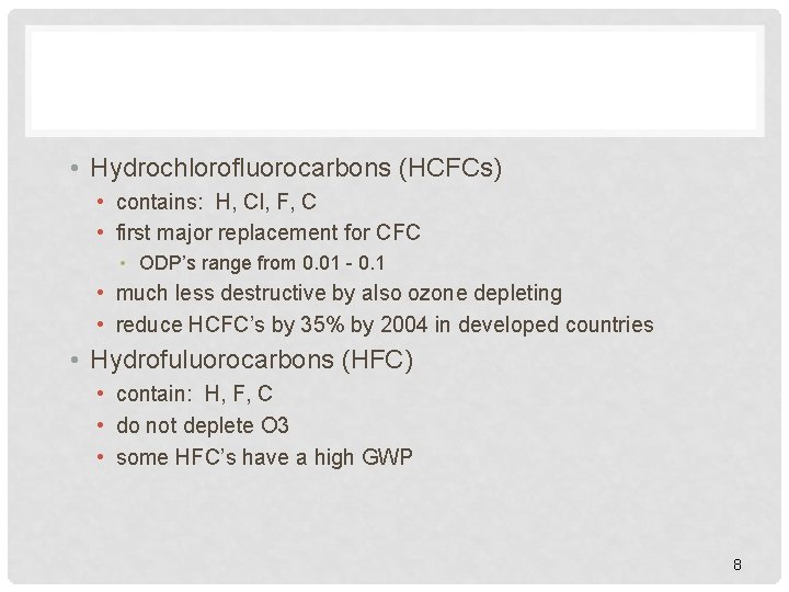  • Hydrochlorofluorocarbons (HCFCs) • contains: H, Cl, F, C • first major replacement
