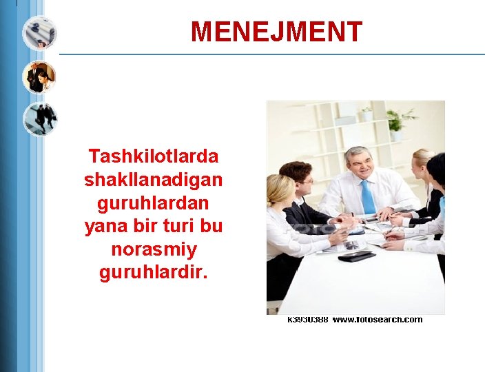  MENEJMENT Tashkilotlarda shakllanadigan guruhlardan yana bir turi bu norasmiy guruhlardir. 