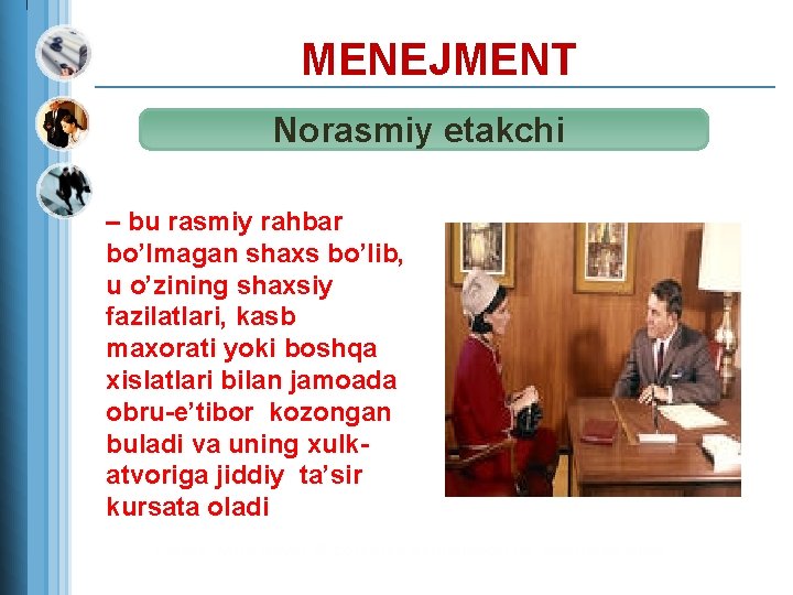  MENEJMENT Norasmiy etakchi – bu rasmiy rahbar bo’lmagan shaxs bo’lib, u o’zining shaxsiy