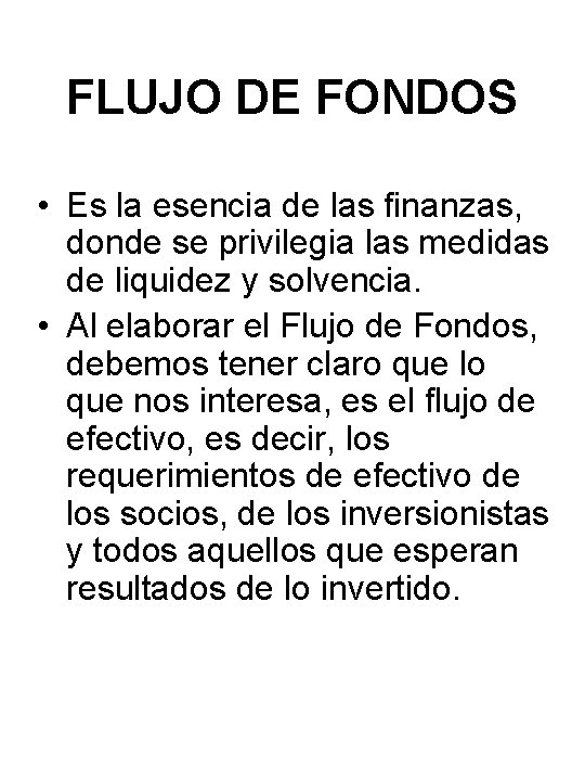 FLUJO DE FONDOS • Es la esencia de las finanzas, donde se privilegia las